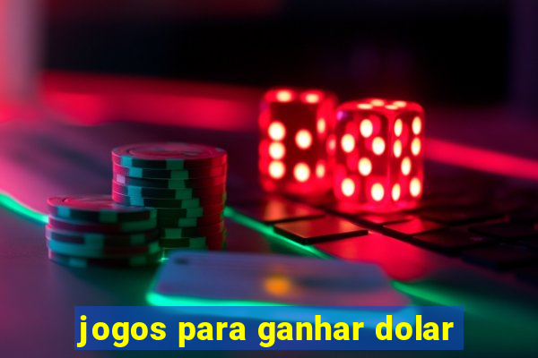 jogos para ganhar dolar